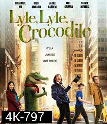 4K - Lyle, Lyle, Crocodile (2022) ไลล์ จระเข้ตัวพ่อ.. หัวใจล้อหล่อ - แผ่นหนัง 4K UHD