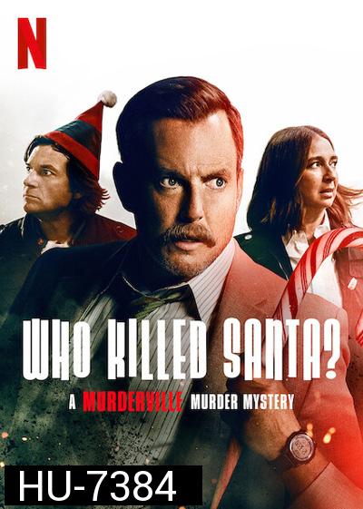 Who Killed Santa? A Murderville Murder Mystery (2022) เมืองฆาตกรรม: ใครฆ่าซานต้า