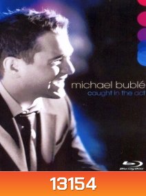 Michael Bublé - Caught In The Act