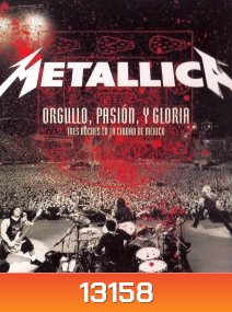 Metallica : Orgullo Pasion Y Gloria Tres Noches En Mexico