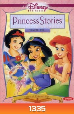 Princess Stories Volume Two Tales Of Friendship เรื่องราวเจ้าหญิงของดิสนีย์ ชุดที่ 2 มิตรภาพไม่มีที่สิ้นสุด