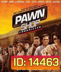 Pawn Shop Chronicles (2013) ปล้น วาย ป่วง
