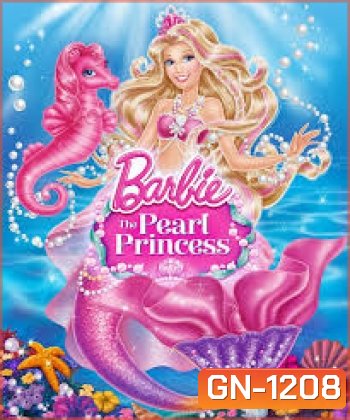Barbie The Pearl Princess บาร์บี้เจ้าหญิงเงือกน้อยกับไข่มุกวิเศษ