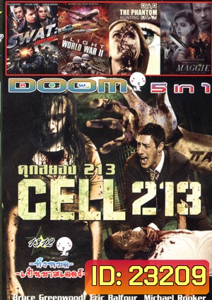 Cell 213 คุกสยอง 213 , SWAT: Unit 887 , Flight World War 2 , Hunting the phantom ล่านรกโปรแกรมมหากาฬ , MAGGIE ซอมบี้ลูกคนเหล็ก Vol.1312