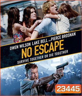No Escape (2015) หนีตายฝ่านรกข้ามแดน