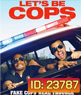 Let's Be Cops (2014) ซวยแล้วจ้า ได้มาเป็นตำรวจ