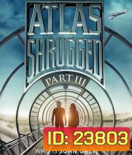Atlas Shrugged Part III: Who Is John Galt? อัจฉริยะรถด่วนล้ำโลก 3