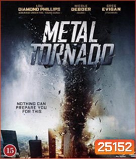 Metal Tornado (2011) มหาพายุเหล็กฟัดสะบัดโลก