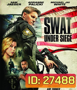 (ติด CINAVIA) S.W.A.T.Under Siege (2017)