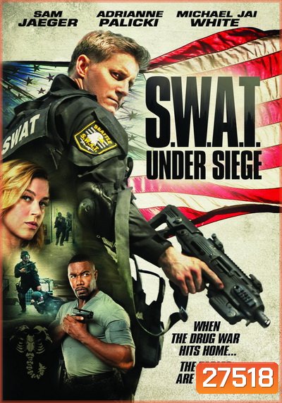 S.W.A.T. Under Siege (2017) จู่โจม..เดือด..ระห่ำ