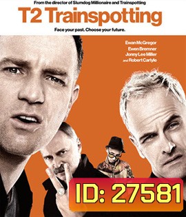 T2 Trainspotting (2017) โลกเปลี่ยน แต่เราไม่เคยเปลี่ยน (Full)