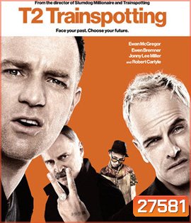 T2 Trainspotting (2017) โลกเปลี่ยน แต่เราไม่เคยเปลี่ยน (Full)