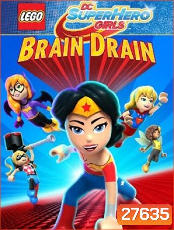 Lego: Dc Super Hero Girls : Brain Drain
