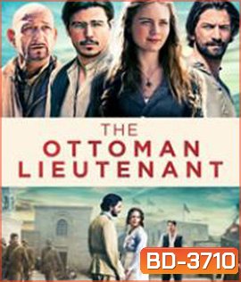 The Ottoman Lieutenant (2017) ออตโตมัน เส้นทางรัก แผ่นดินร้อน