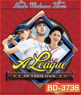 A League of Their Own (1992) ผู้หญิงไม่ได้มีไว้รักอย่างเดียว