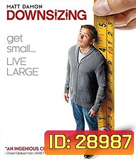 Downsizing (2017) มนุษย์ย่อไซส์