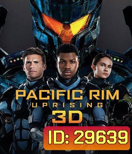 Pacific Rim: Uprising (2018) แปซิฟิค ริม ปฏิวัติพลิกโลก 3D