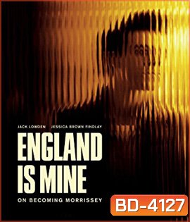 England Is Mine (2017) มอร์ริสซีย์ ร้องให้โลกจำ