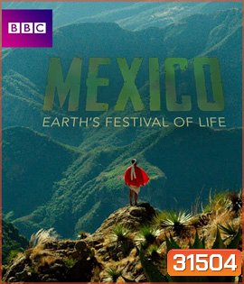 Mexico: Earth's Festival of Life {ความยาว 49:18 นาที}