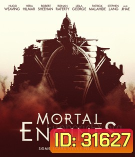 Mortal Engines (2018) สมรภูมิล่าเมือง จักรกลมรณะ