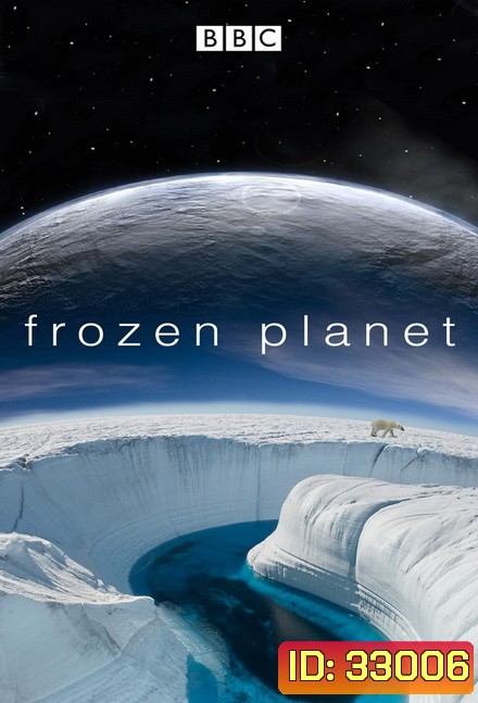 BBC Frozen Planet The Complete Series (2011) อัศจรรย์โลกน้ำแข็ง [เต็มชุด 8 ตอน]