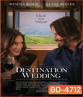 Destination Wedding (2018) ไปงานแต่งเขา แต่เรารักกัน
