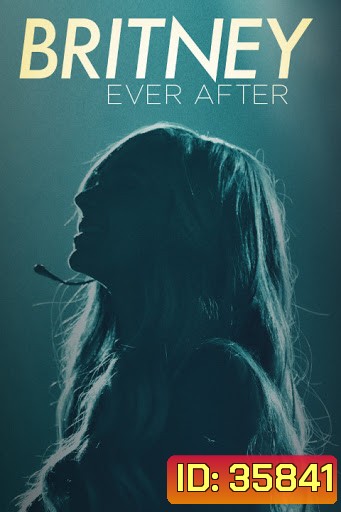 BRITNEY EVER AFTER บริทนี่ย์ ชั่วนิรันดร์ จากนี้และตลอดไป (2017)