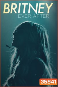 BRITNEY EVER AFTER บริทนี่ย์ ชั่วนิรันดร์ จากนี้และตลอดไป (2017)