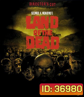 Land of the Dead (2005) [DIRECTOR'S CUT] ดินแดนแห่งความตาย