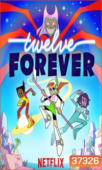 Twelve Forever ทเวลฟ์ ฟอร์เอเวอร์ (Ep.1-25 จบ)