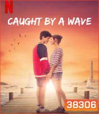 Caught by a Wave (2021) คลื่นรักฤดูร้อน