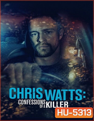 CHRIS WATTS- CONFESSIONS OF A KILLER (2020)
