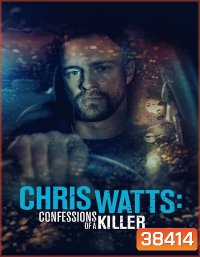 CHRIS WATTS- CONFESSIONS OF A KILLER (2020)
