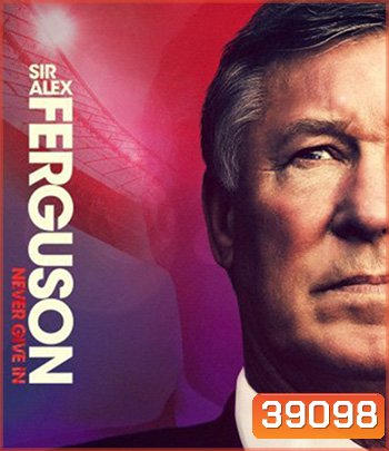Sir Alex Ferguson: Never Give In (2021)