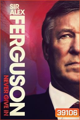 Sir Alex Ferguson: Never Give In (2021)