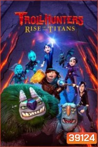 Trollhunters: Rise of the Titans โทรลล์ฮันเตอร์ส ไรส์ ออฟ เดอะ ไททันส์ (2021)