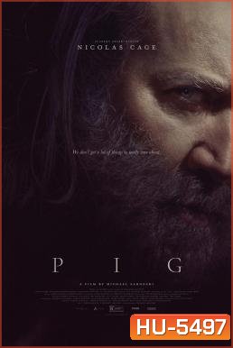 Pig (2021) หมูข้าหาย กับความหมายของชีวิต
