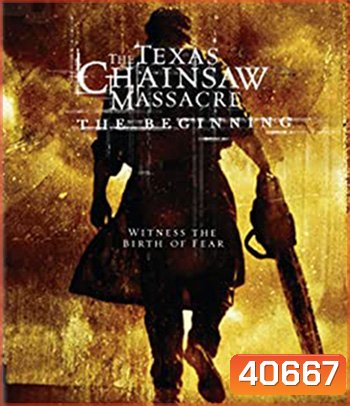 The Texas Chainsaw Massacre: The Beginning (2006) เปิดตำนาน สิงหาสับ