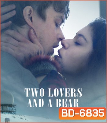 Two Lovers and a Bear (2016) สองเราชั่วนิรันดร์