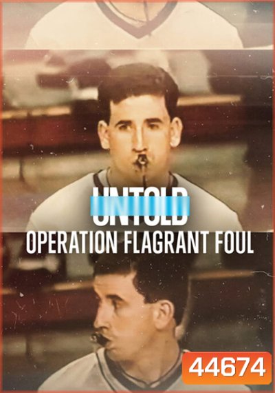 Untold Operation Flagrant Foul (2022) ฟาวล์เกินกว่าเหตุ