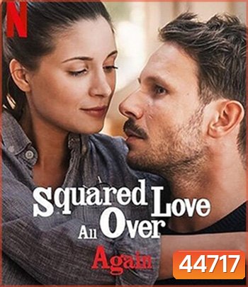 Squared Love All Over Again (2023) ความรักกำลังสอง(อีกแล้ว)