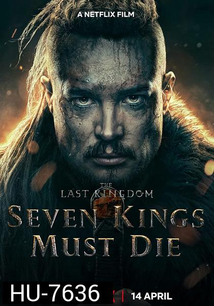 The Last Kingdom: Seven Kings Must Die (2023) เจ็ดกษัตริย์จักวายชนม์