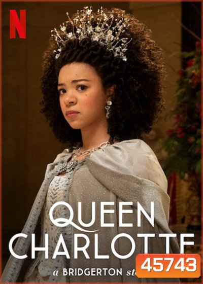 Queen Charlotte: A Bridgerton Story (2023) ควีนชาร์ล็อตต์ เรื่องเล่าราชินีบริดเจอร์ตัน (6 ตอน)