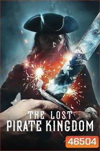 The Lost Pirate Kingdom Season 1 (2021) อาณาจักรโจรสลัด (6 ตอน)