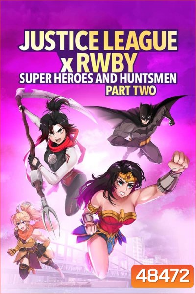Justice League x RWBY Super Heroes and Huntsmen Part Two (2023) จัซติซลีก X รูบี้: ศึกต่างโลกกับทีมสาวนักล่า พาร์ทสอง