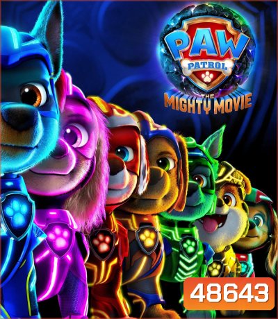 4K - ขบวนการเจ้าตูบสี่ขา เดอะ ไมตี้ มูฟวี (2023) PAW Patrol The Mighty Movie - แผ่นหนัง 4K UHD