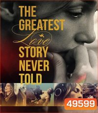 The Greatest Love Story Never Told รักยิ่งใหญ่ที่สุดที่ไม่เคยถูกบอกขาน (2024)
