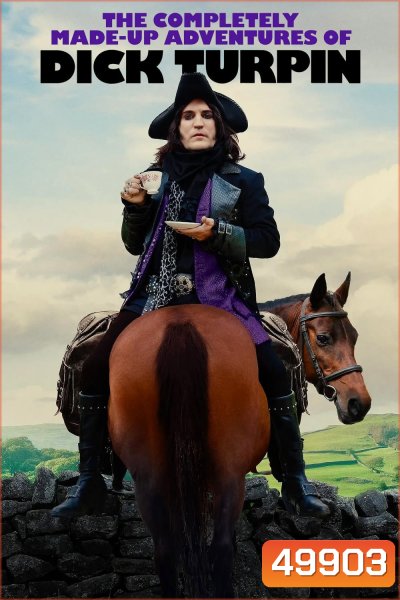 The Completely Made-Up Adventures of Dick Turpin (2024) 6 ตอน
