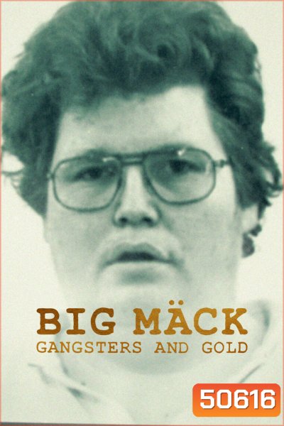 Big Mäck: Gangsters and Gold (2023) อันธพาลกับทอง
