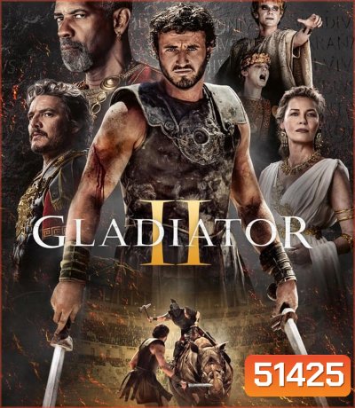 Gladiator 2 นักรบผู้กล้า ผ่าแผ่นดินทรราช 2 (2024)